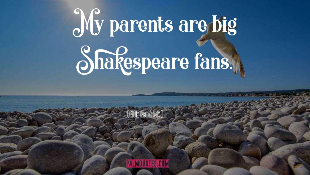 Ellie Kendrick Quotes: My parents are big Shakespeare