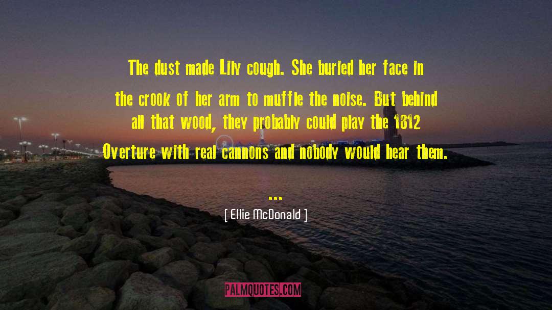 Ellie McDonald Quotes: The dust made Lily cough.