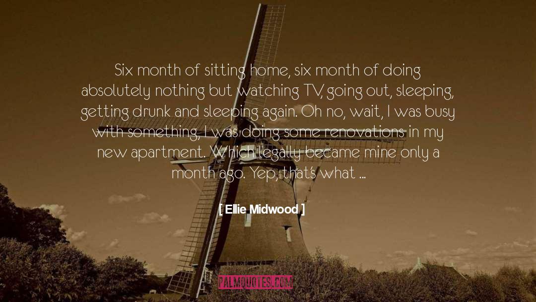 Ellie Midwood Quotes: Six month of sitting home,