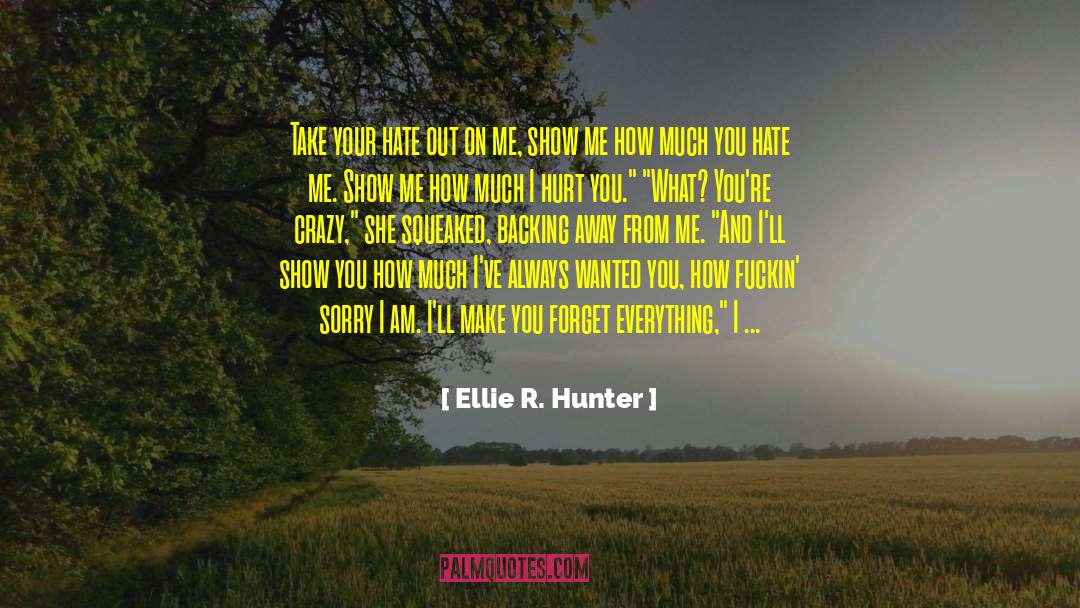 Ellie R. Hunter Quotes: Take your hate out on