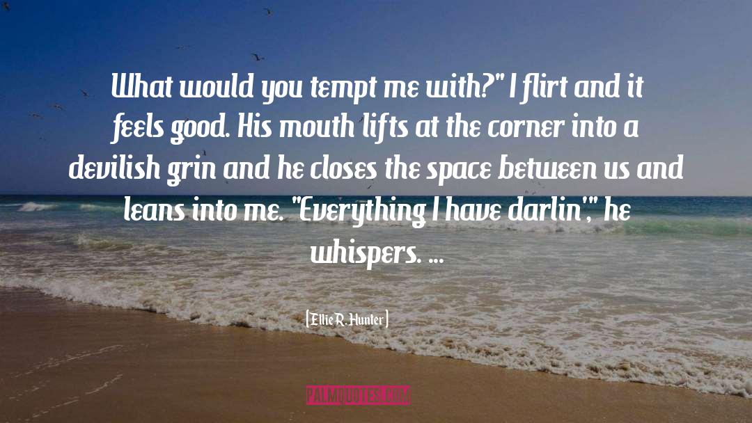 Ellie R. Hunter Quotes: What would you tempt me