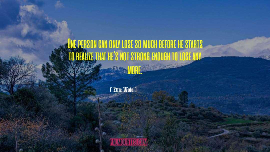 Ellie Wade Quotes: One person can only lose