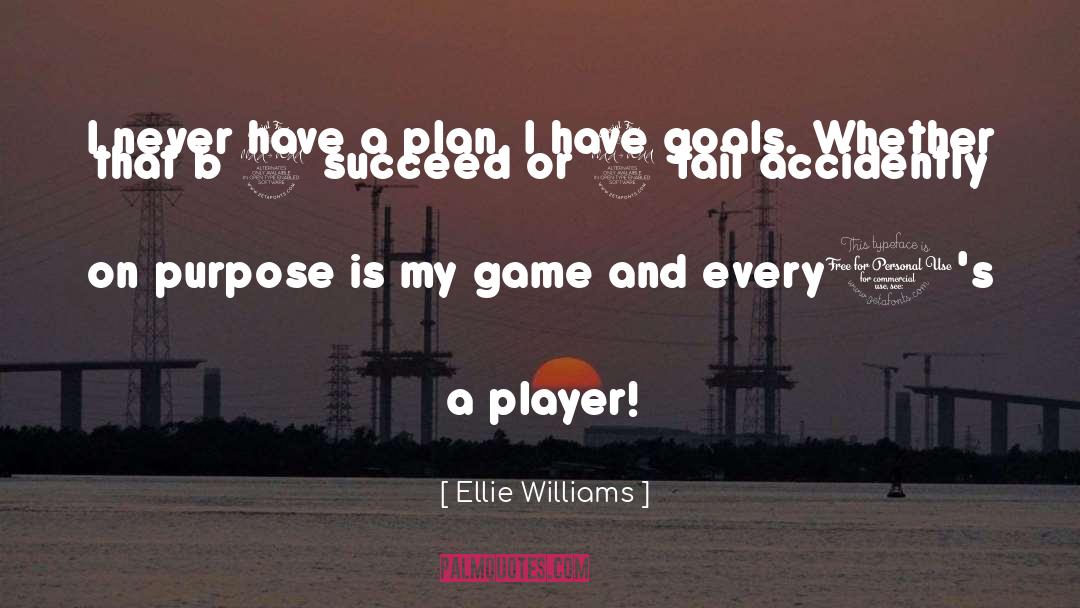 Ellie Williams Quotes: I never have a plan,