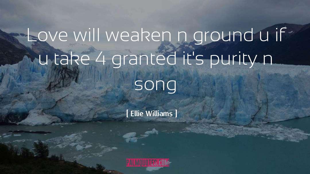 Ellie Williams Quotes: Love will weaken n ground