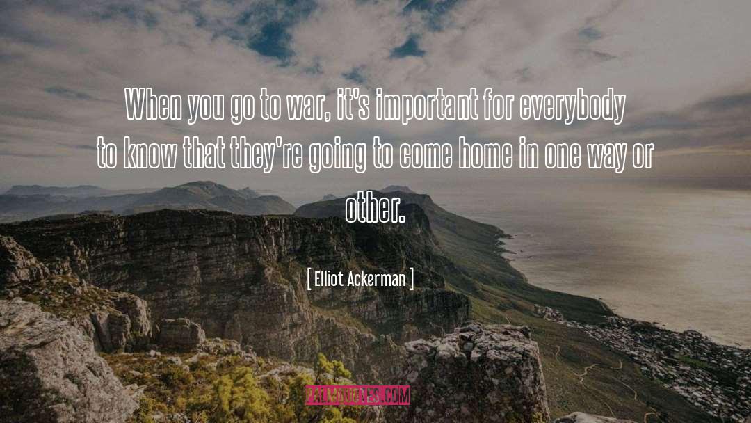 Elliot Ackerman Quotes: When you go to war,