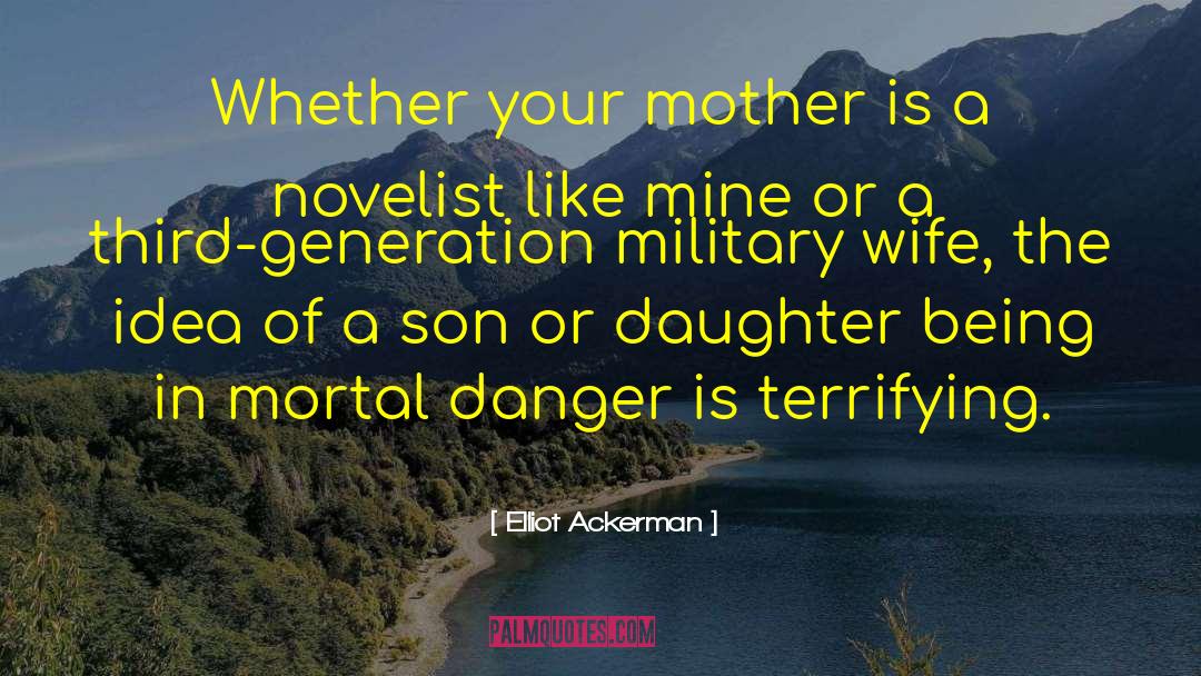 Elliot Ackerman Quotes: Whether your mother is a