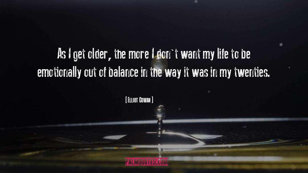 Elliot Cowan Quotes: As I get older, the
