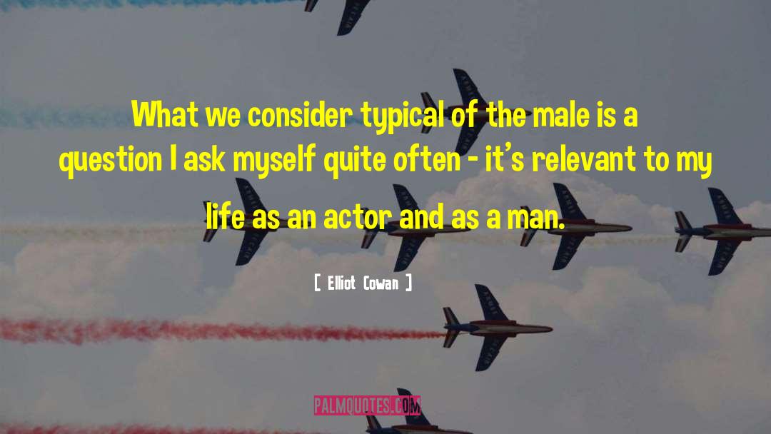 Elliot Cowan Quotes: What we consider typical of