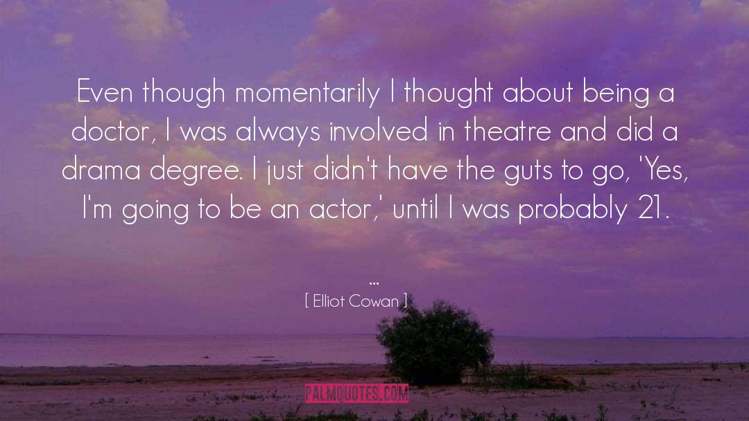 Elliot Cowan Quotes: Even though momentarily I thought