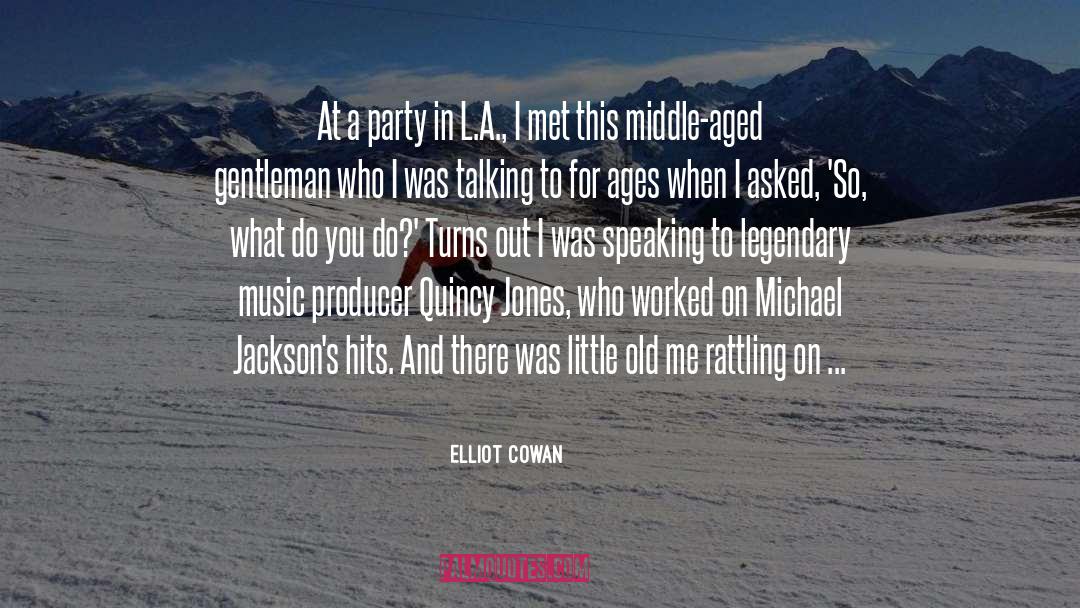 Elliot Cowan Quotes: At a party in L.A.,