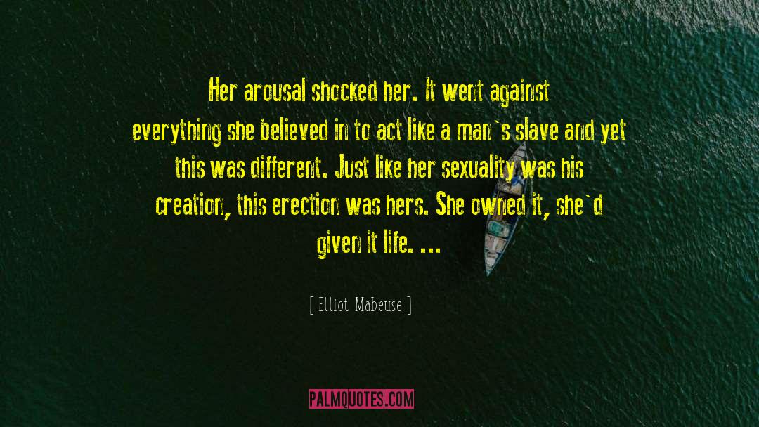 Elliot Mabeuse Quotes: Her arousal shocked her. It