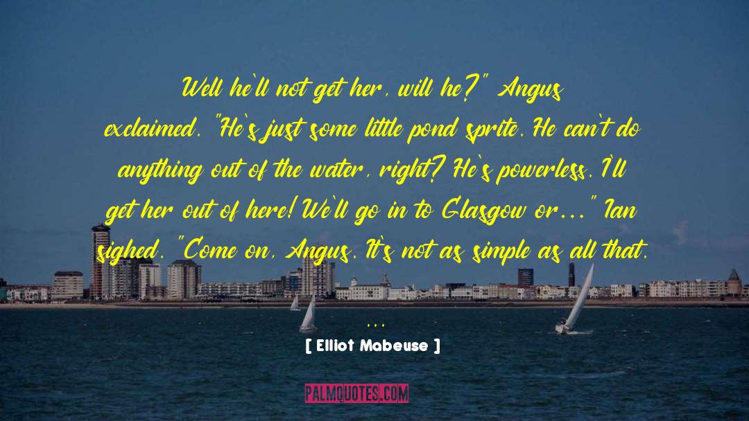Elliot Mabeuse Quotes: Well he'll not get her,