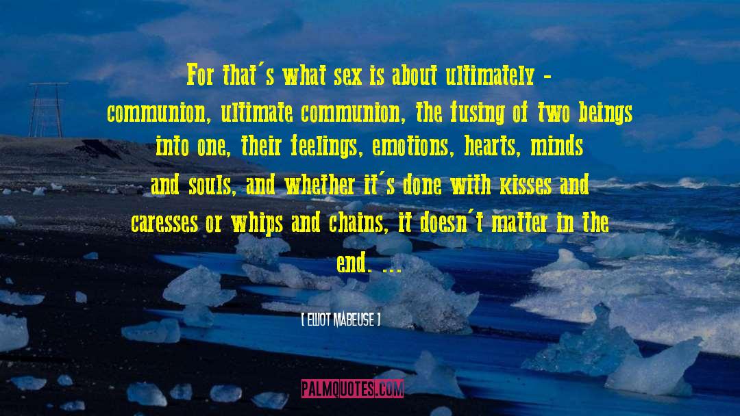 Elliot Mabeuse Quotes: For that's what sex is