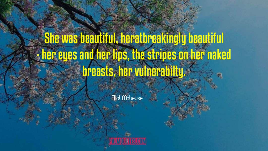 Elliot Mabeuse Quotes: She was beautiful, heratbreakingly beautiful