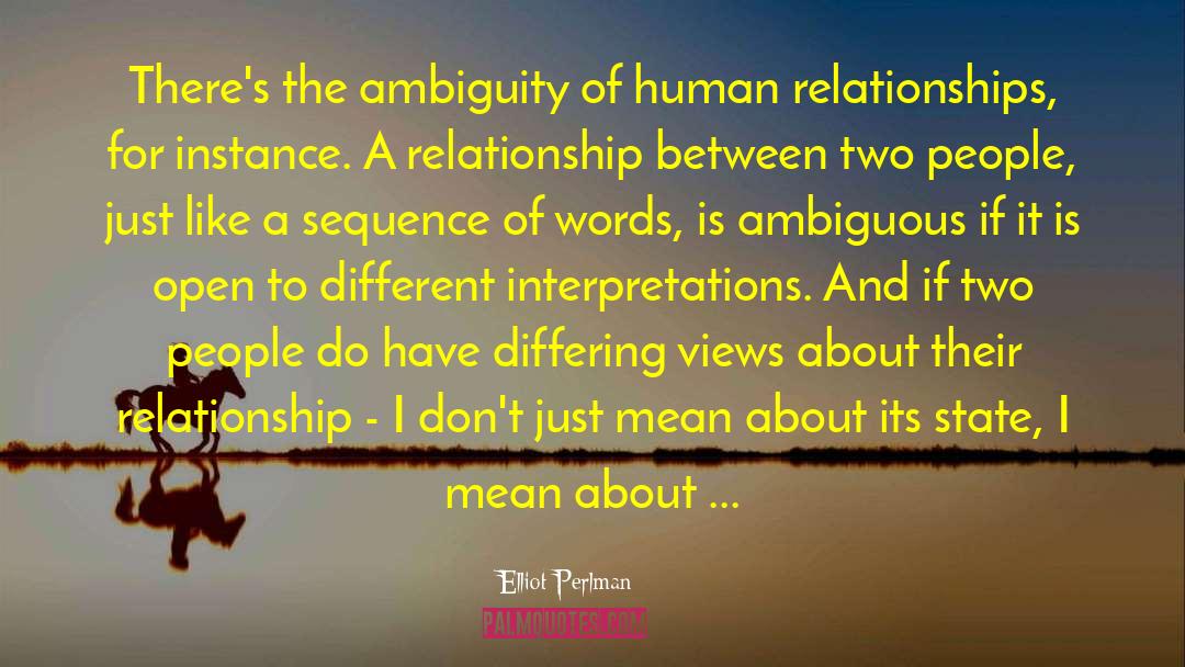 Elliot Perlman Quotes: There's the ambiguity of human