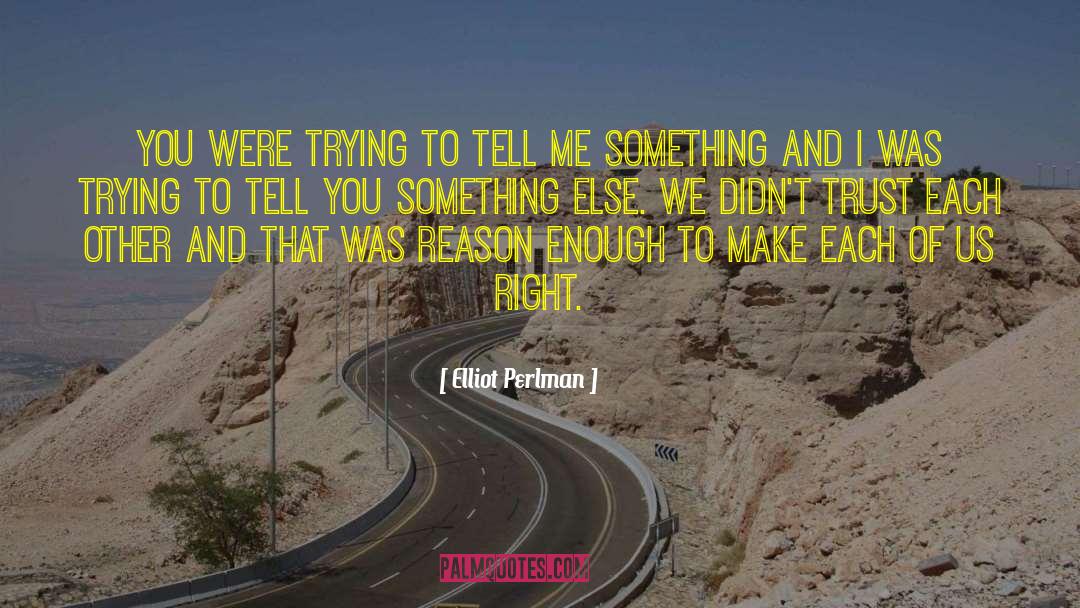 Elliot Perlman Quotes: You were trying to tell