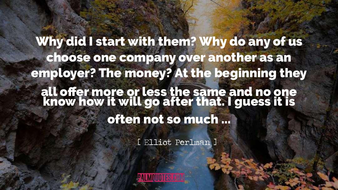 Elliot Perlman Quotes: Why did I start with