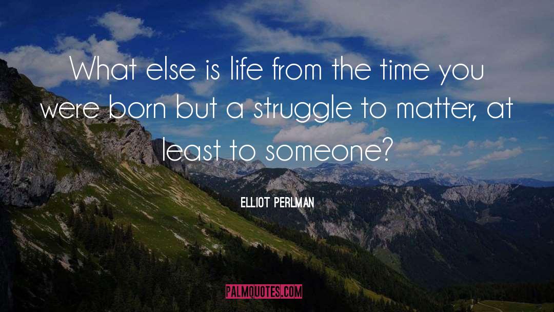 Elliot Perlman Quotes: What else is life from