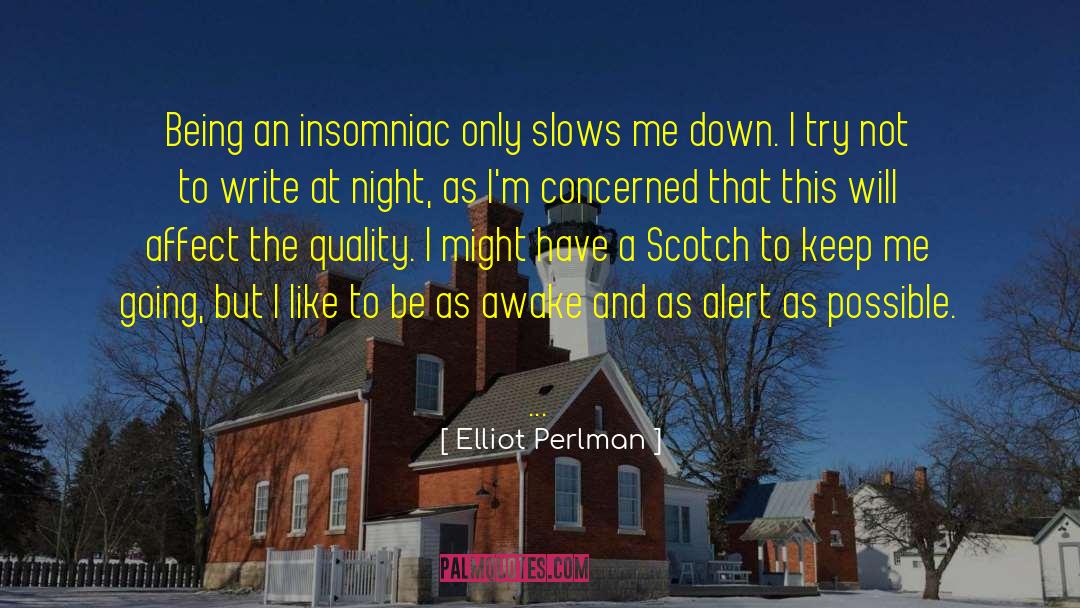 Elliot Perlman Quotes: Being an insomniac only slows