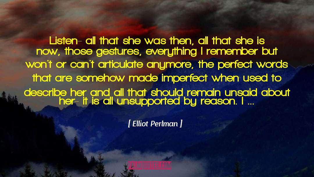 Elliot Perlman Quotes: Listen- all that she was