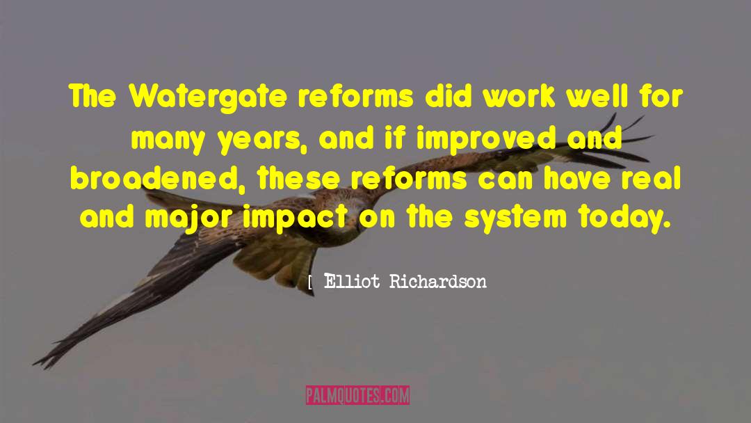 Elliot Richardson Quotes: The Watergate reforms did work