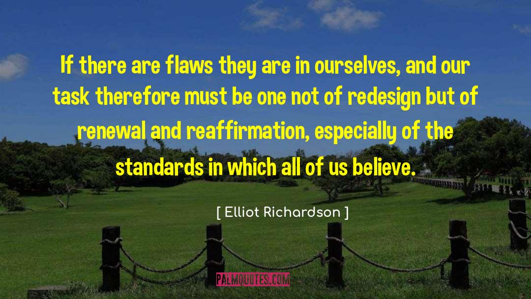 Elliot Richardson Quotes: If there are flaws they