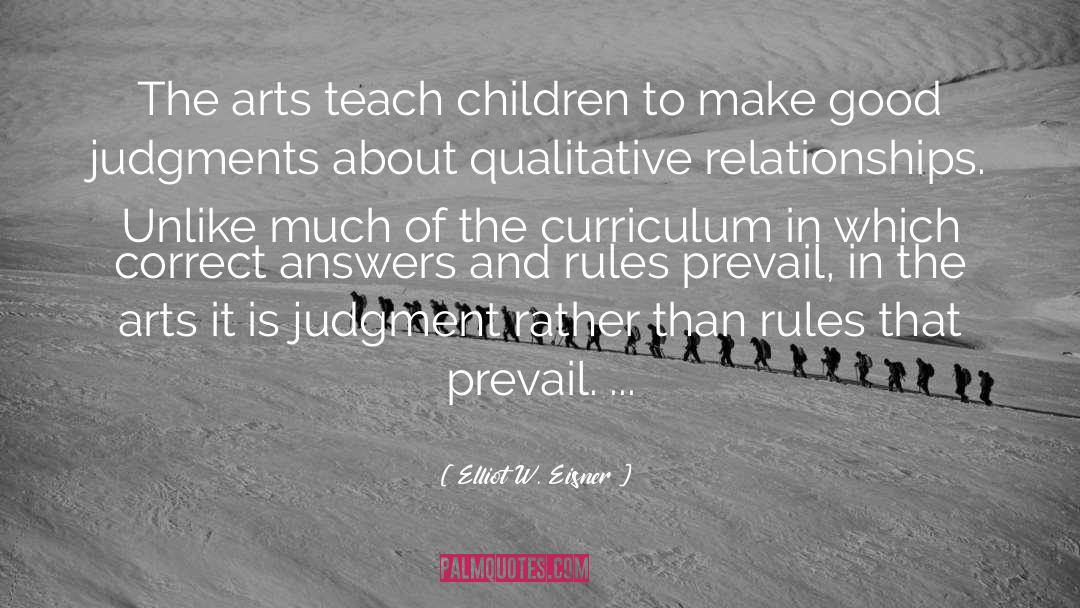 Elliot W. Eisner Quotes: The arts teach children to