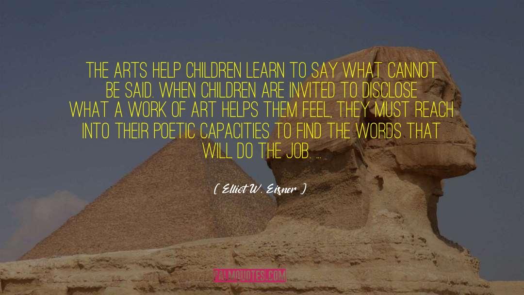 Elliot W. Eisner Quotes: The arts help children learn