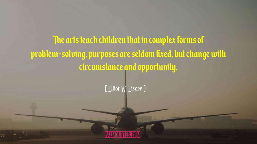 Elliot W. Eisner Quotes: The arts teach children that