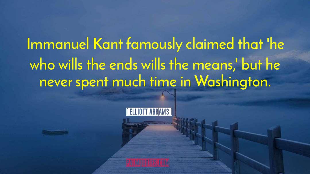 Elliott Abrams Quotes: Immanuel Kant famously claimed that