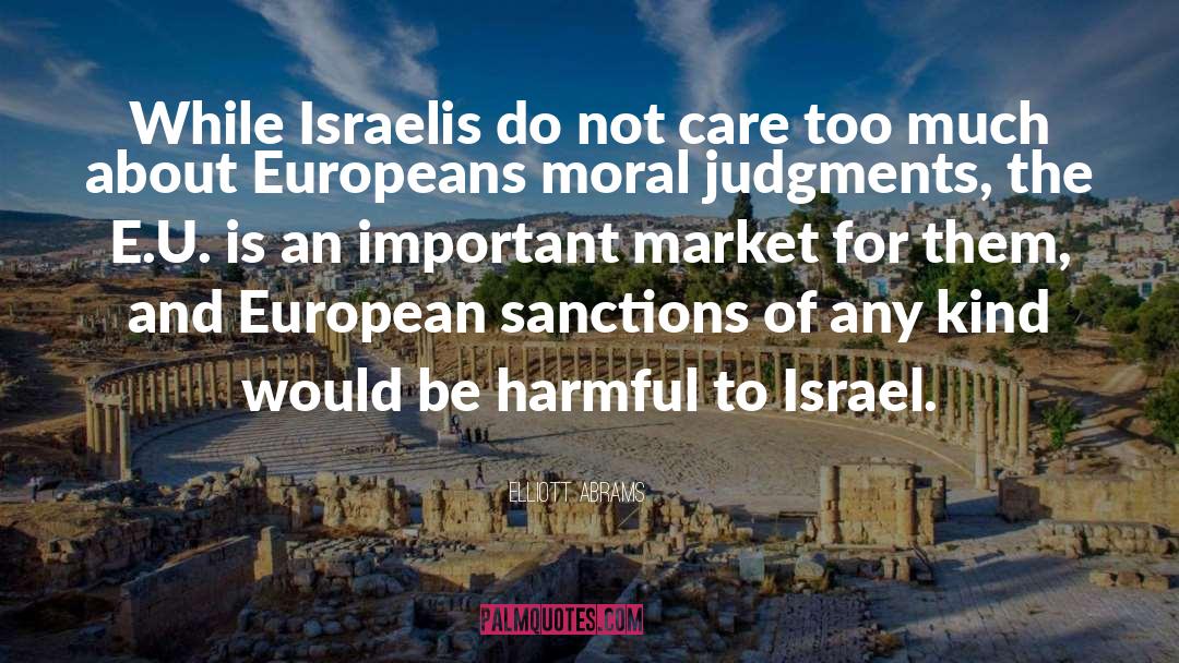 Elliott Abrams Quotes: While Israelis do not care