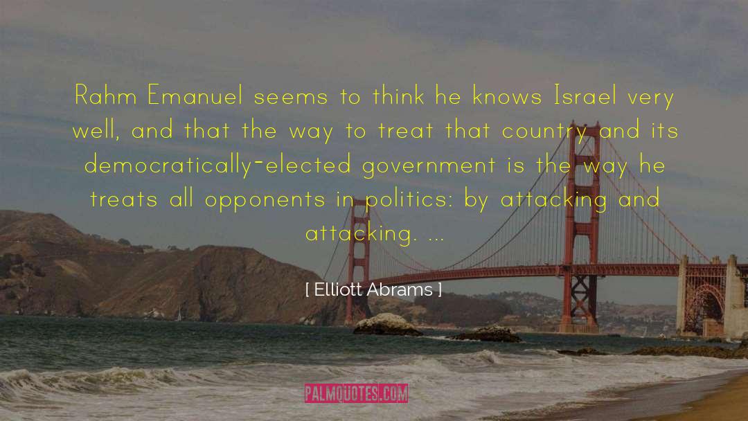 Elliott Abrams Quotes: Rahm Emanuel seems to think