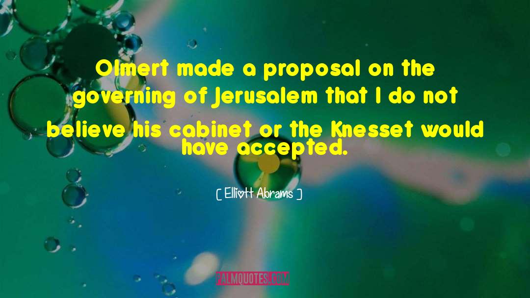 Elliott Abrams Quotes: Olmert made a proposal on