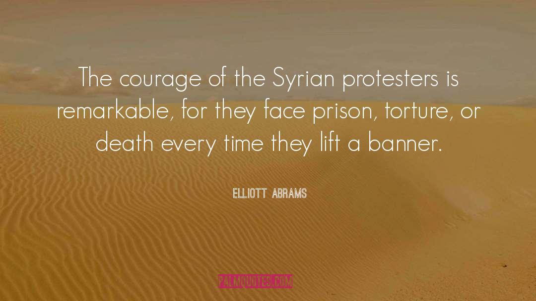 Elliott Abrams Quotes: The courage of the Syrian