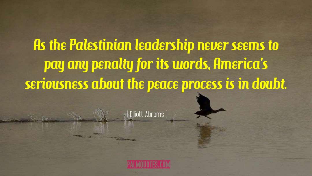 Elliott Abrams Quotes: As the Palestinian leadership never