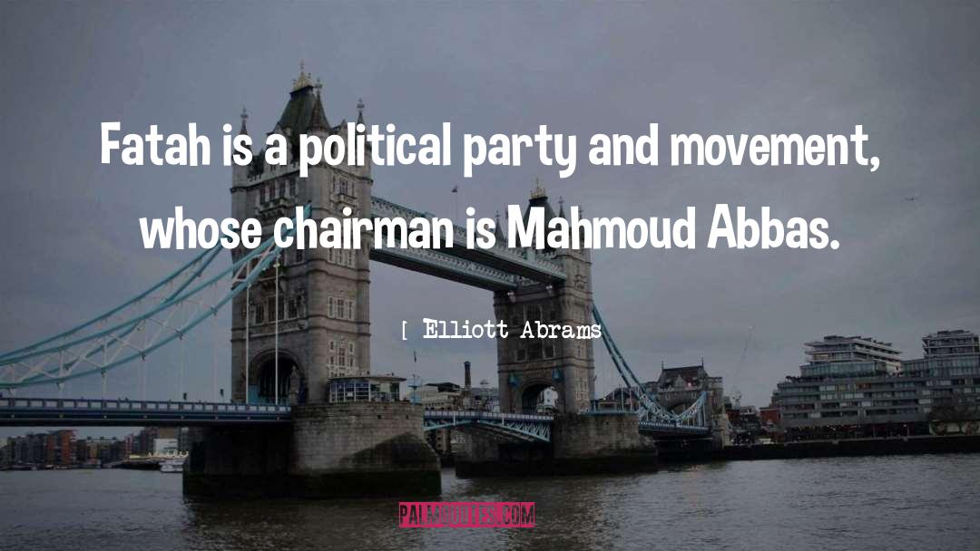 Elliott Abrams Quotes: Fatah is a political party