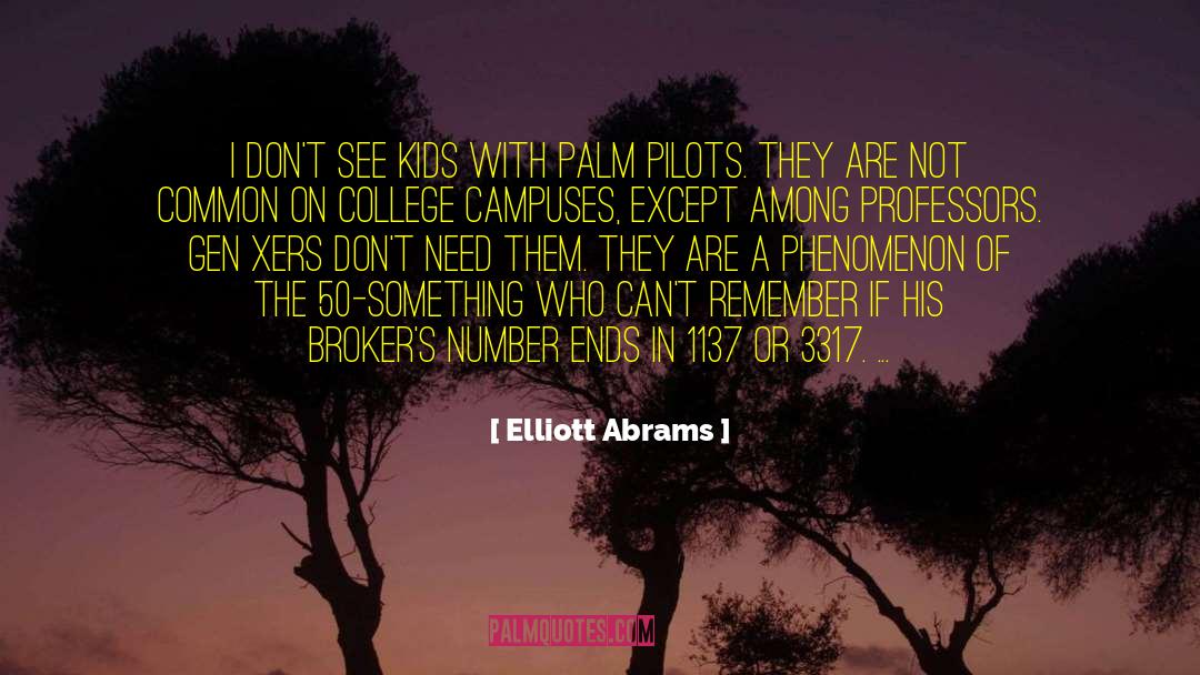 Elliott Abrams Quotes: I don't see kids with