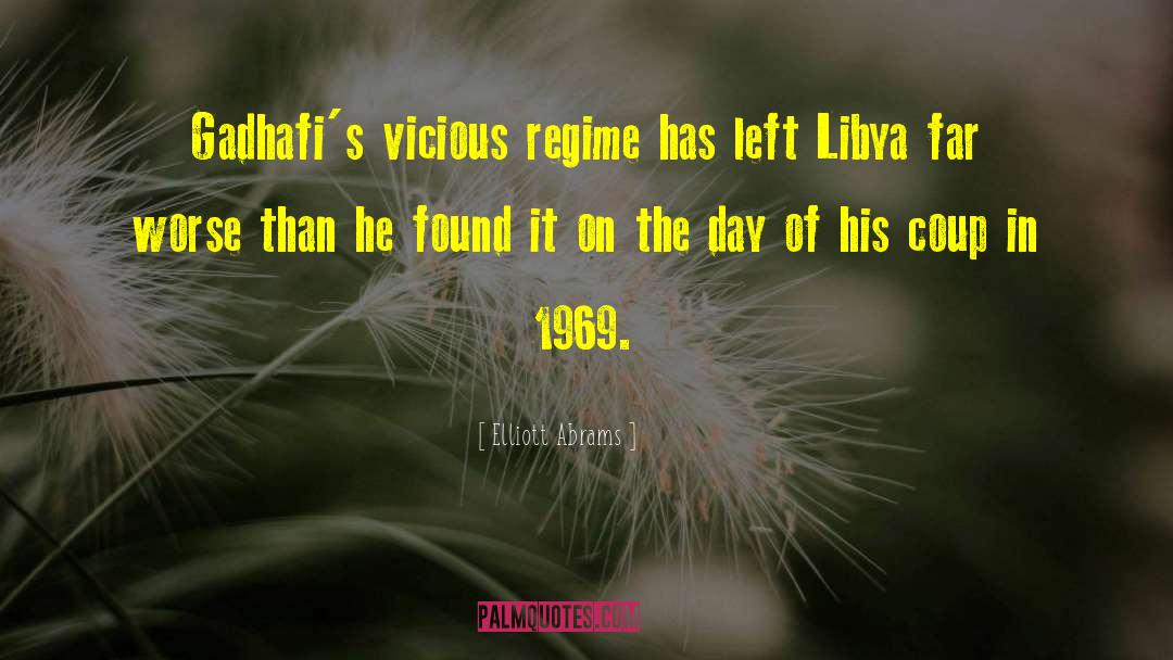 Elliott Abrams Quotes: Gadhafi's vicious regime has left