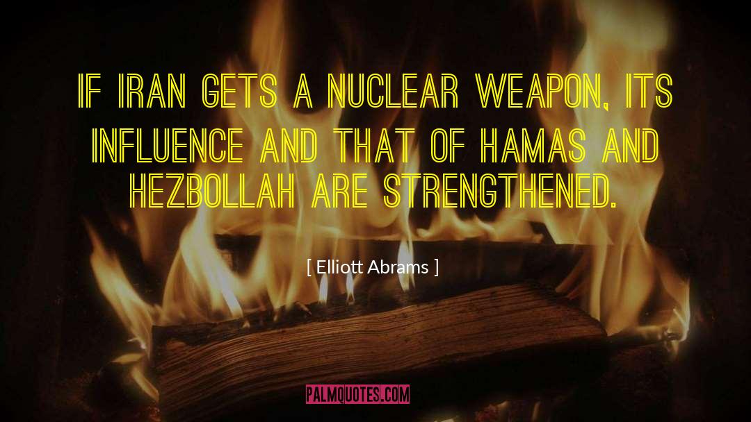 Elliott Abrams Quotes: If Iran gets a nuclear
