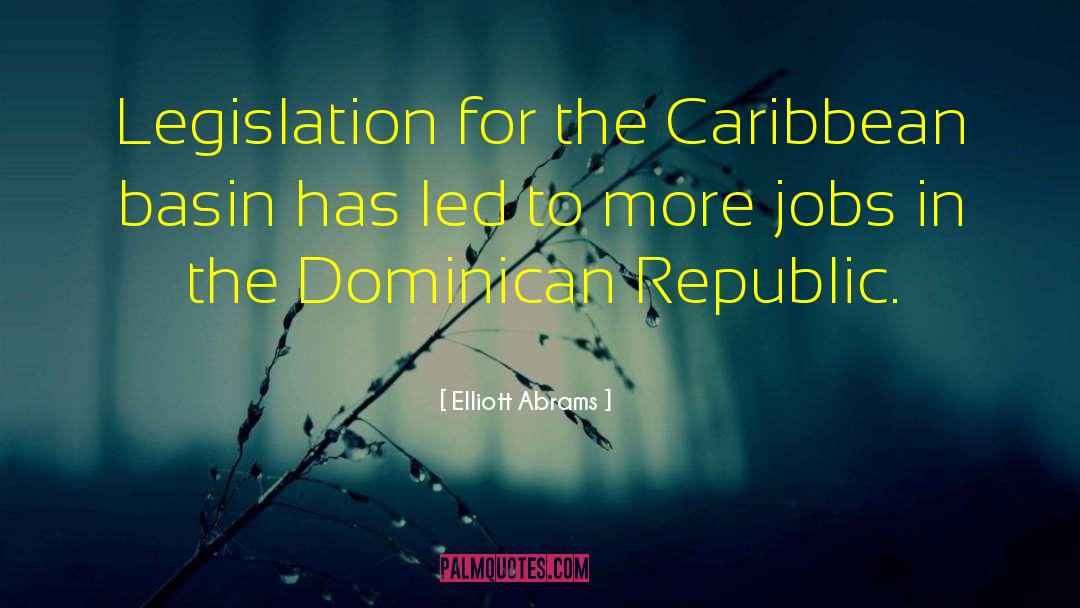 Elliott Abrams Quotes: Legislation for the Caribbean basin