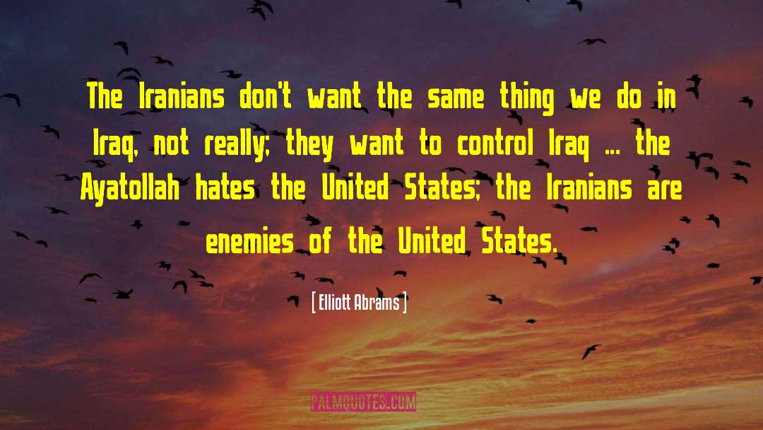 Elliott Abrams Quotes: The Iranians don't want the