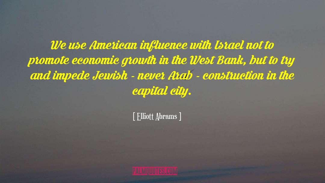 Elliott Abrams Quotes: We use American influence with