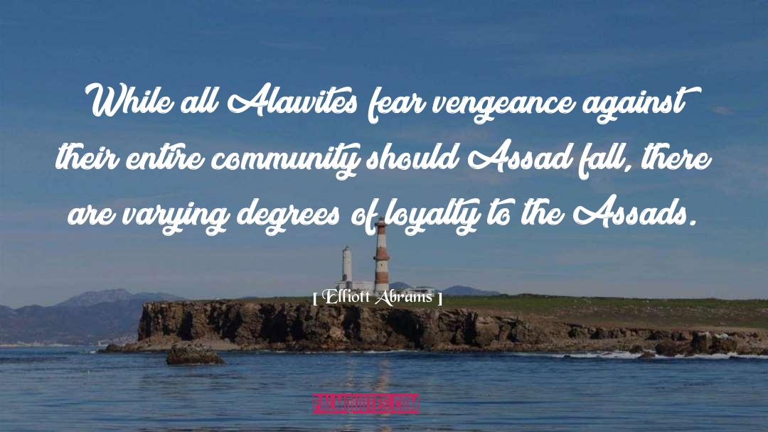 Elliott Abrams Quotes: While all Alawites fear vengeance