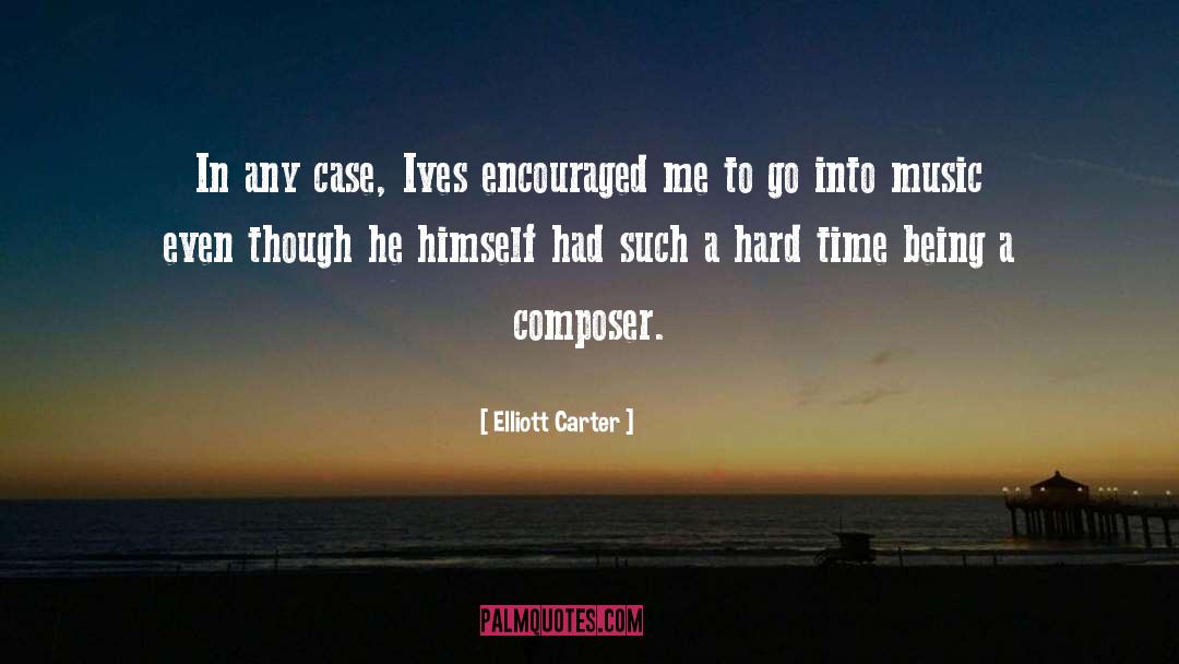 Elliott Carter Quotes: In any case, Ives encouraged