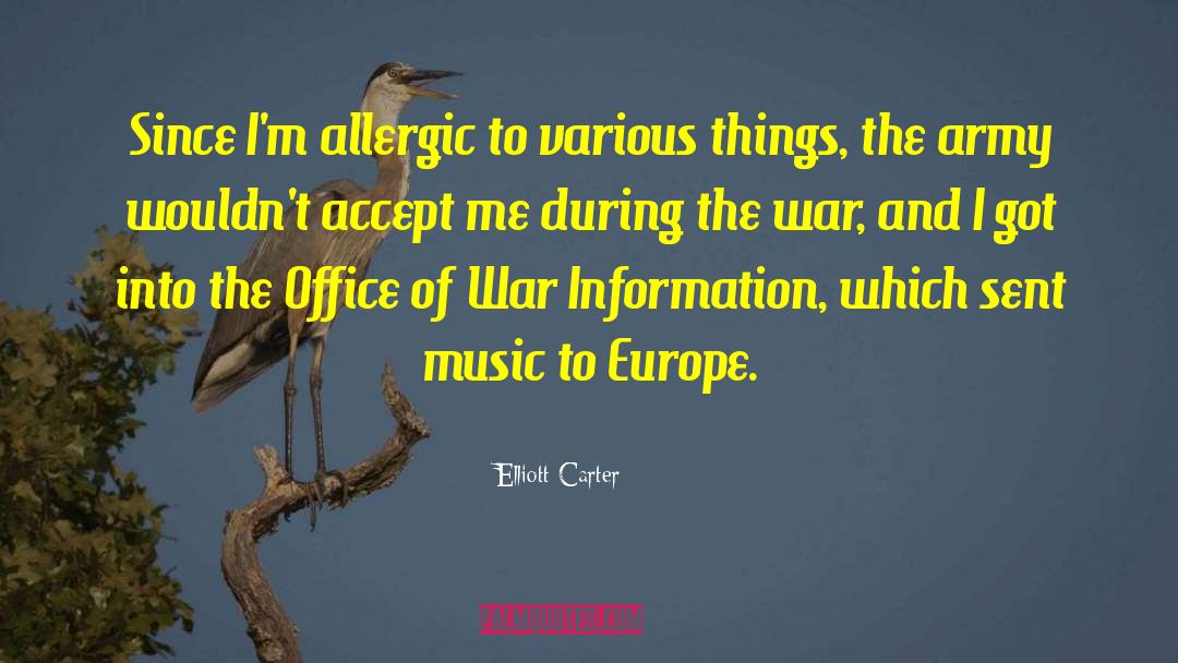 Elliott Carter Quotes: Since I'm allergic to various