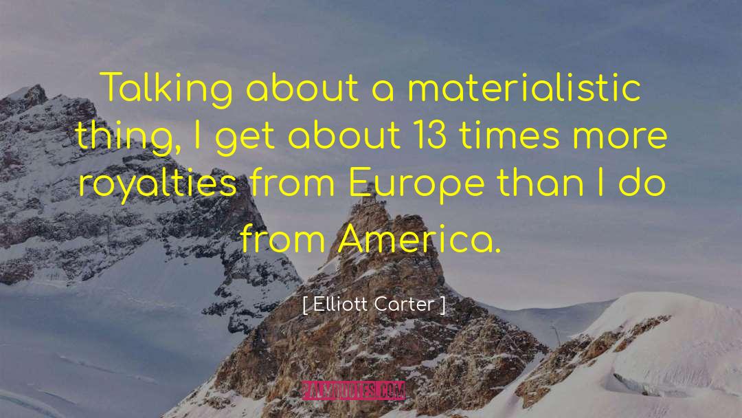 Elliott Carter Quotes: Talking about a materialistic thing,