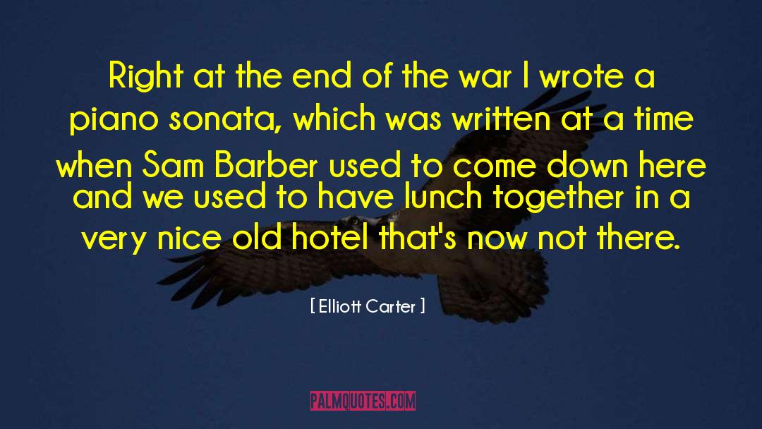 Elliott Carter Quotes: Right at the end of