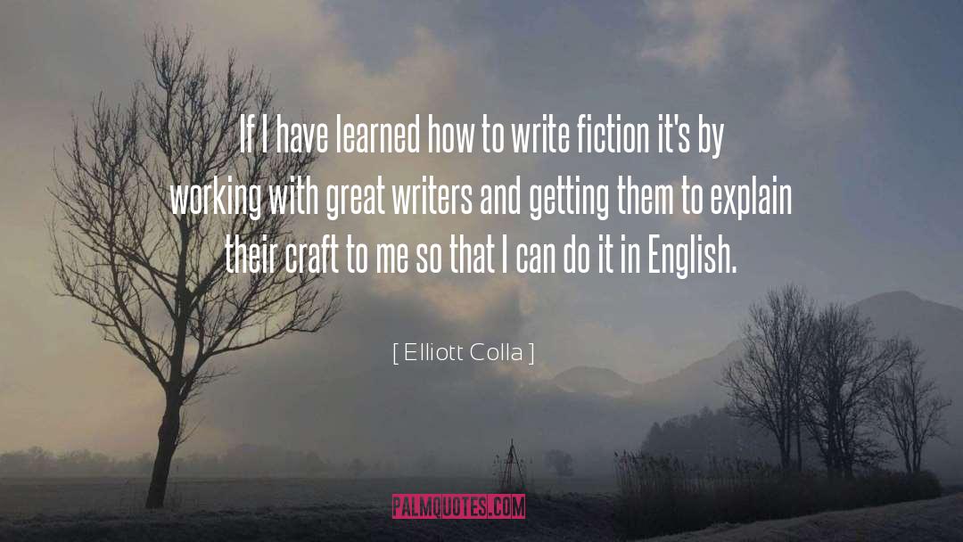 Elliott Colla Quotes: If I have learned how