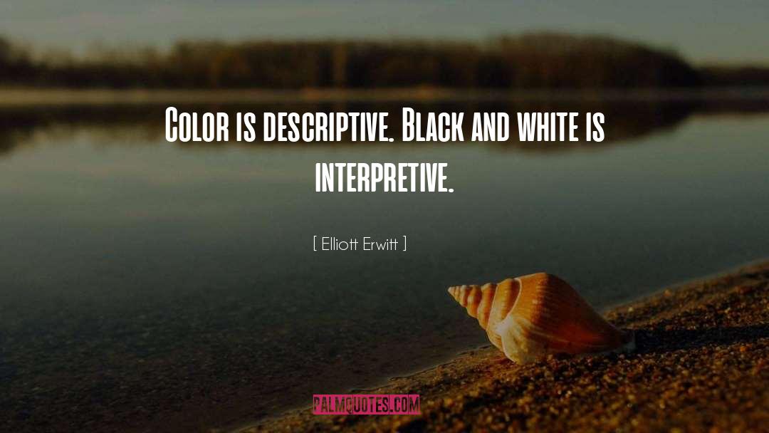 Elliott Erwitt Quotes: Color is descriptive. Black and