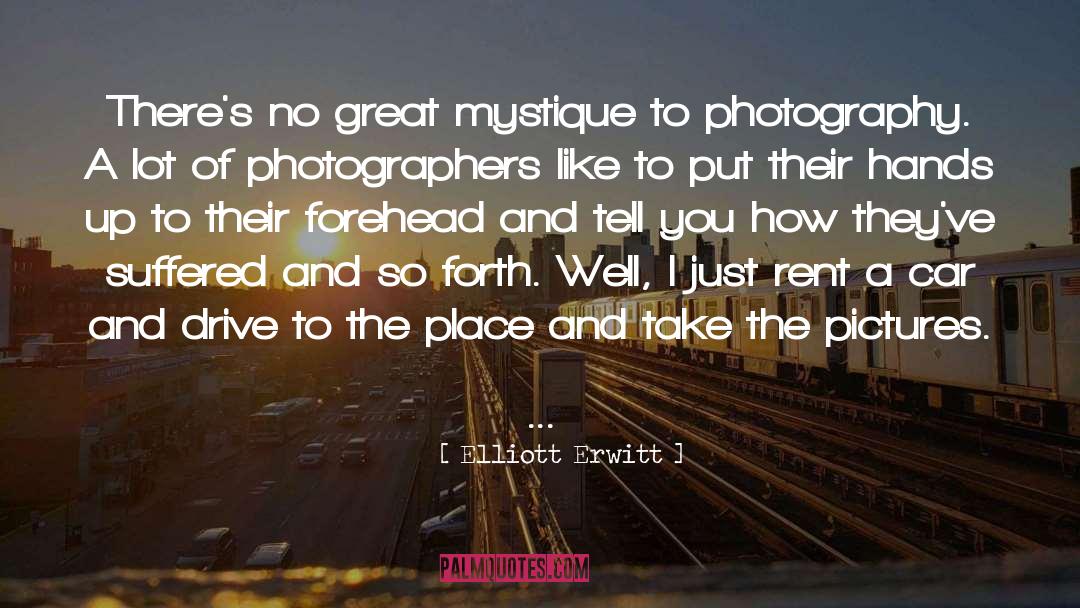 Elliott Erwitt Quotes: There's no great mystique to